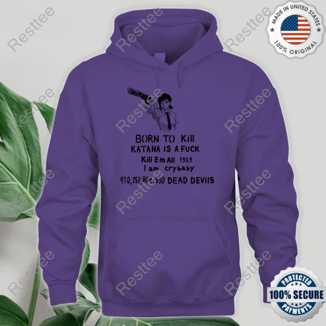Born To Kill Katana Is A Fuck Hoodie