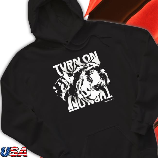 Earthtomoira Paramore Turn On Turn Off TShirts Earthtomoira Paramore Turn On Turn Off Sweatshirt