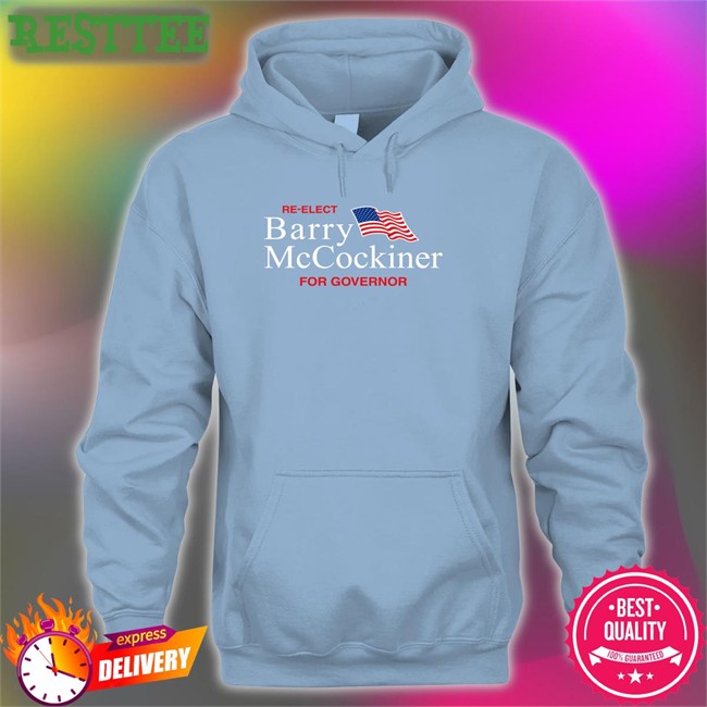 Re-Elect Barry Mccockiner For Governor Tee Re-Elect Barry Mccockiner For Governor Hooded Sweatshirt Shitheadsteve