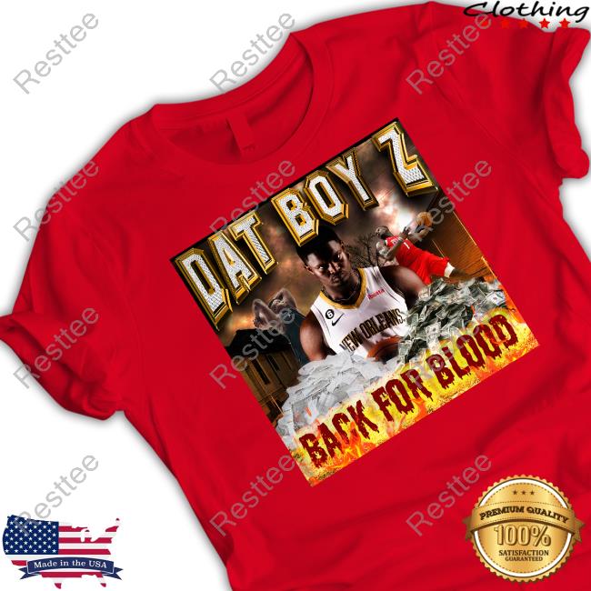 Official Dat Boy Z Back For Blood Shirt Zion Williamson Dat Boy Z Back For Blood Shirt