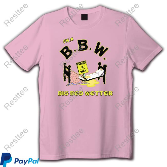 I'm A BBW Big Bed Wetter Original White Tees