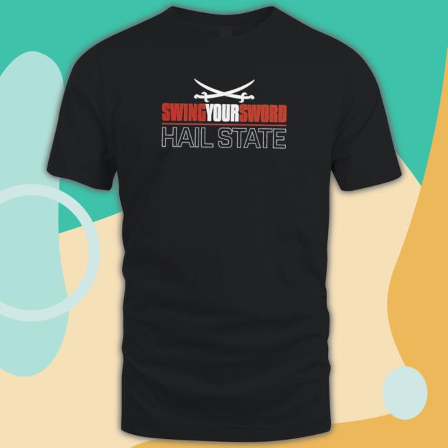 Swing Your Sword Hail State Sweatshirt Swing Your Sword Hail State Tee