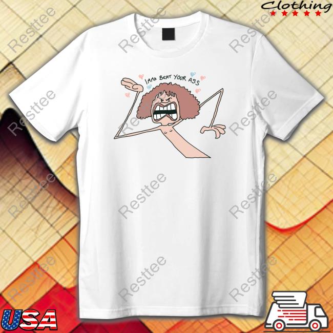 Imma Beat Your Ass Shirt