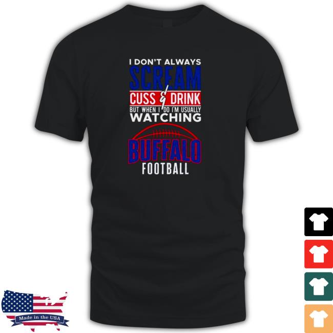 I Don’t Always Scream and Cuss But When I Do I’m Watching Buffalo Bills Football Hoodie
