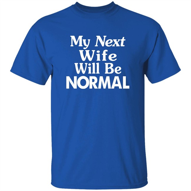 Westor Lowbrood My Next Wife Will Be Normal Shirt Westor Lowbrood My Next Wife Will Be Normal Shirt