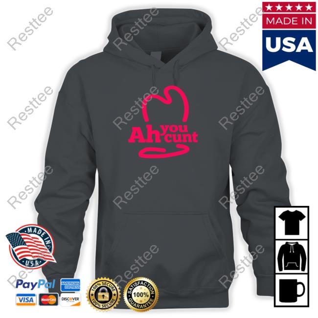 Official Ah You Cunt Shirt Ah You Cunt Shirt Shirtsthtgohard