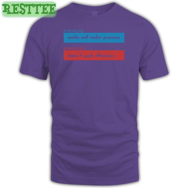 Adhd Jesse Merch Strengths Works Well Under Pressure Weaknesses Doesn't Work Otherwise Shirt Adhdjesse
