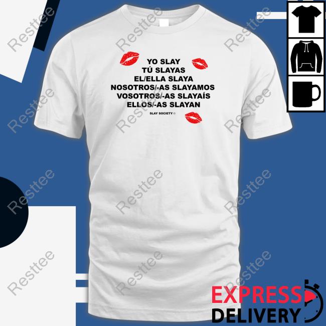 Yo Slay Tu Slayas El Ella Slaya Nosotros As Slayamos Vosotros As Slayaís Ellos As Slayan Tee Shirt