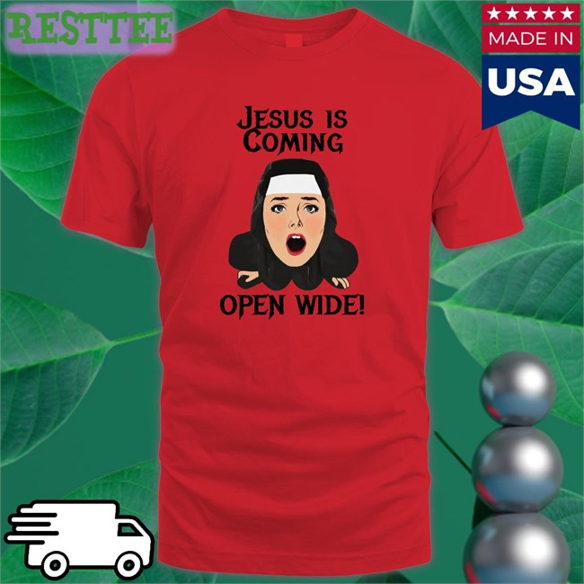 Shirts That Go Hard Jesus Is Coming Open Wide Original Shirts Shirtsthtgohard