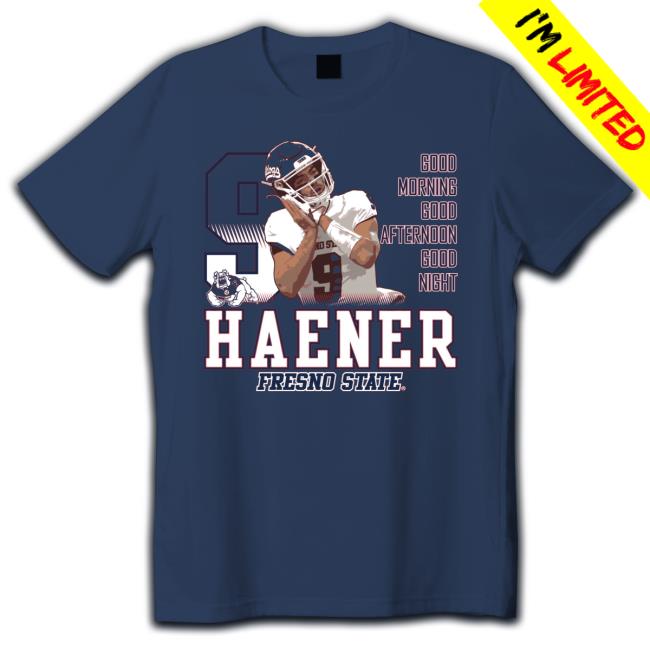 Haener Fresno State Good Morning Good Afternoon Good Night Sweatshirt Official Haener Fresno State Good Morning Good Afternoon Good Night Tee