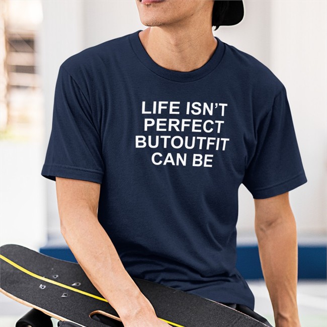 Poorly Translated Shirts Life Isn't Perfect Butoutfit Can Be Tee Poorly Translated Shirts Life Isn't Perfect Butoutfit Can Be Tee