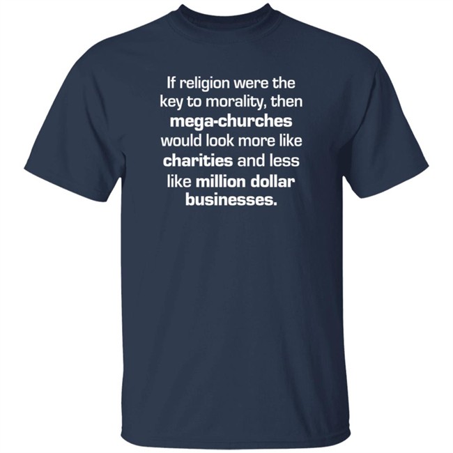 The Secular Store If Religion Were The Key To Morality T Shirt Rbisrb
