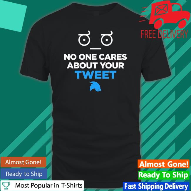 Official No One Cares About Your Tweet Tee Shirt