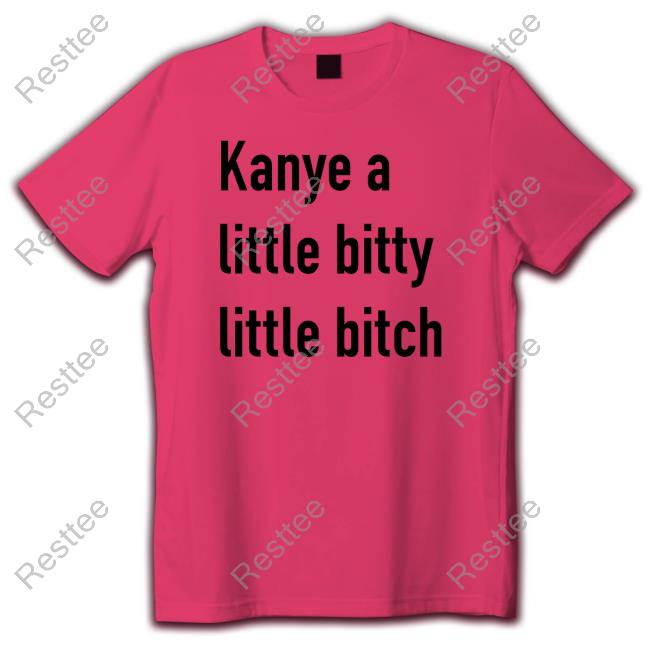 Kanye A Little Bitty Little Bitch Sweatshirt