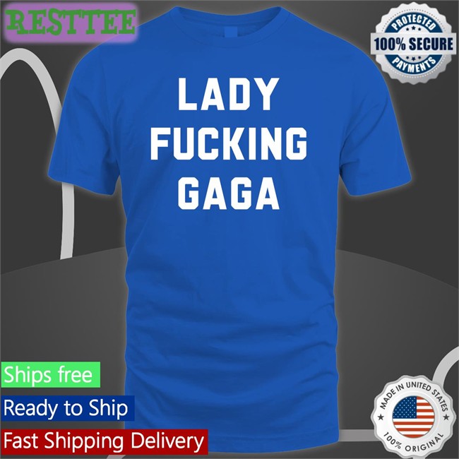 Lady Fucking Gaga T-Shirt Lady Gaga