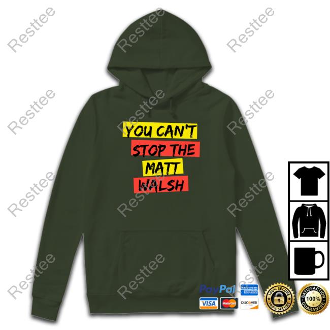 You Can't Stop The Matt Walsh T Shirt Daily Wire Merch You Can't Stop The Matt Walsh Shirts