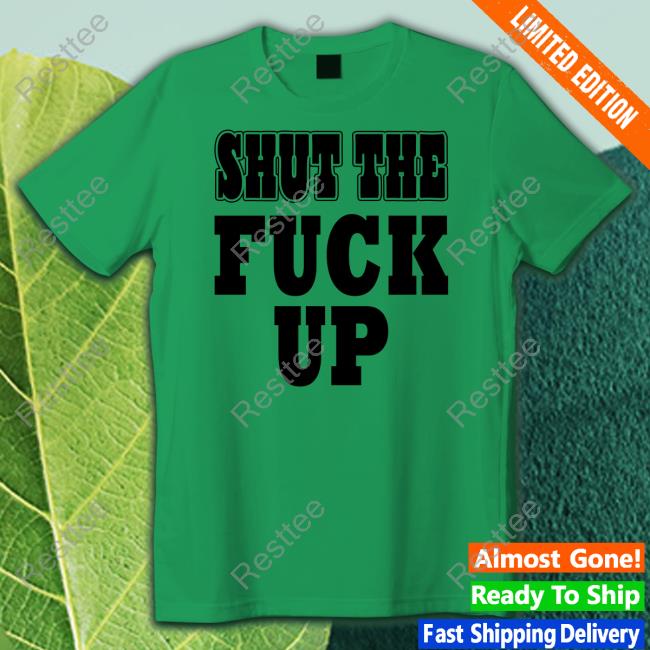 Shut The Fuck Up Sweatshirt Mkgoblue Official Shut The Fuck Up Hoodie