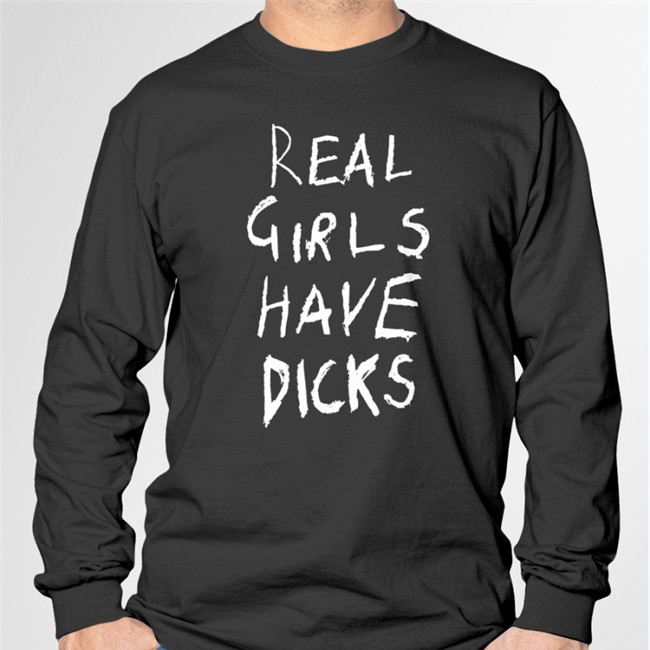 Real Girls Have Dicks T Shirt