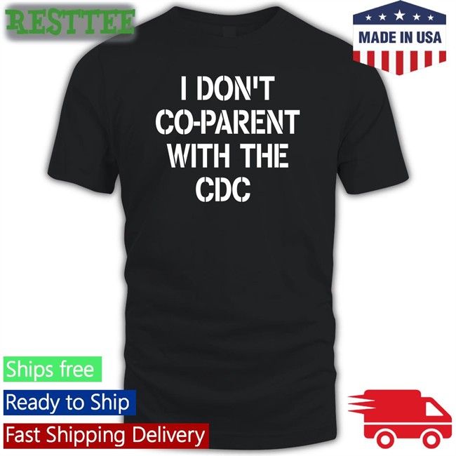 I Don't Co-Parent With The Cdc T-Shirt Brixwe