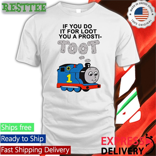 Shirts That Go Hard If You Do It For Loot You A Prosti Toot Hoodie