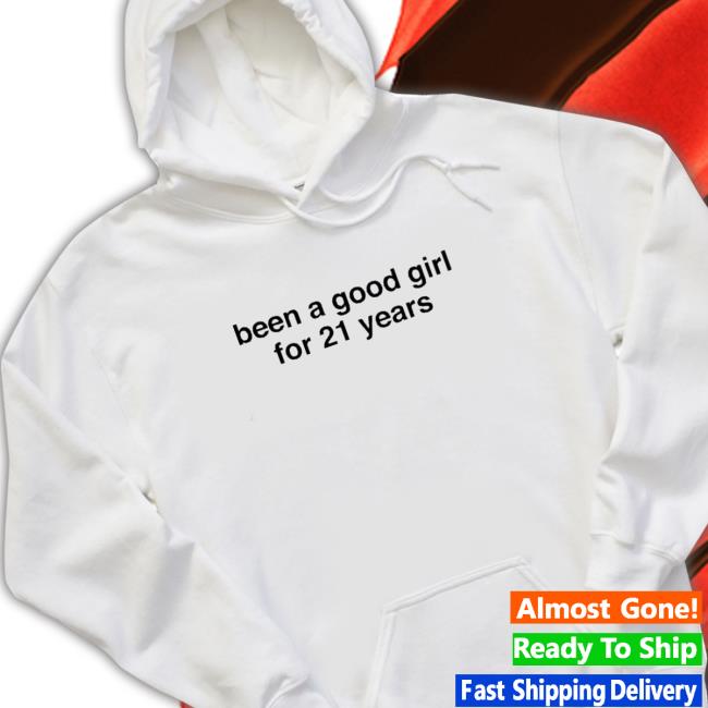 Official Been a good girl for 21 years Hoodie Official Been a good girl for 21 years Hoodie