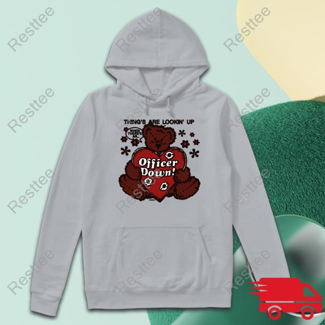 Thing's Are Lookin' Up Officer Down Shirt Shirts That Go Hard Officer Down Tee