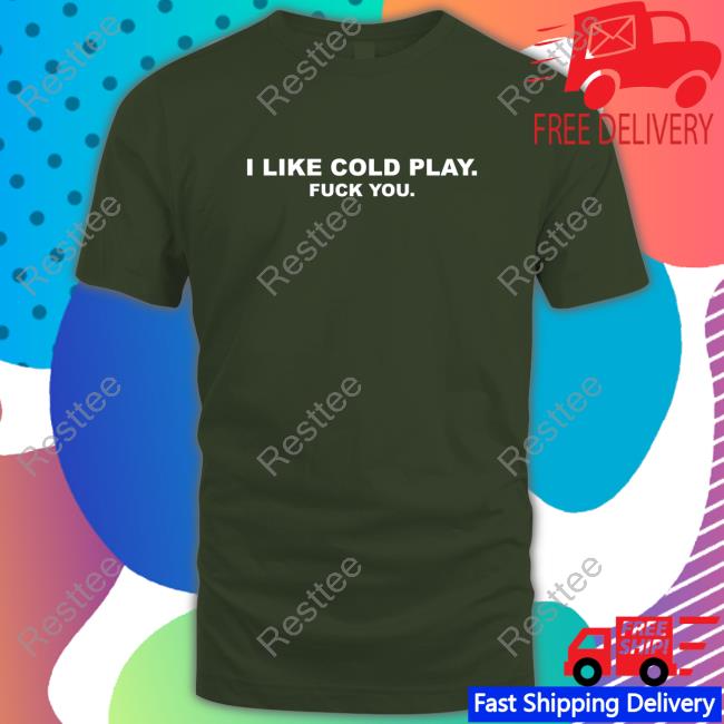 Swardson Original I Like Cold Play Fuck You Shirt Swardson Shirts Shop Hoodies Swardson Shirts Shop Swardson Original I Like Cold Play Fuck You Shirt Sweatshirt