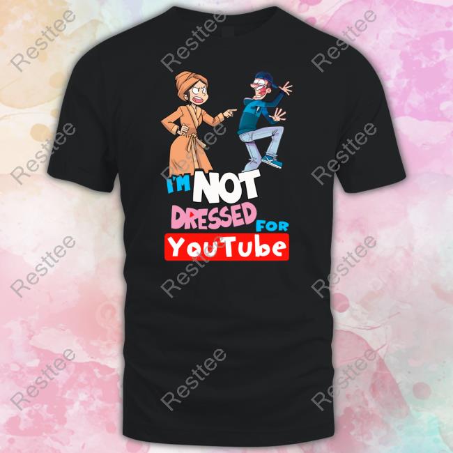 I'm Not Dressed For Youtube Tee