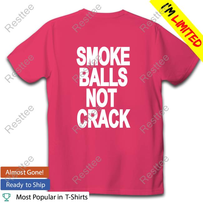 Smoke Balls Not Cracks Long Sleeve Tee Shirts That Go Hard