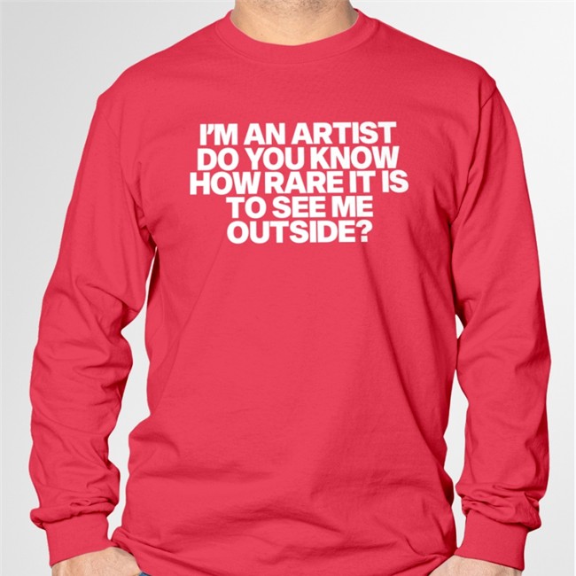 I'm An Artist Do You Know How Rare It Is To See Me Outside Shirts Shazdidthis