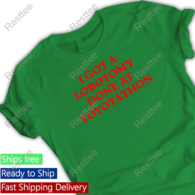 I Got A Lobotomy Done At Toyotathon Long Sleeve Tee