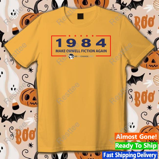 1984 Make Orwell Fiction Again Long Sleeve T Shirt 1984 Make Orwell Fiction Again Sweatshirt