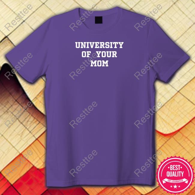 Shirts That Go Hard University Of Your Mom Sweatshirt
