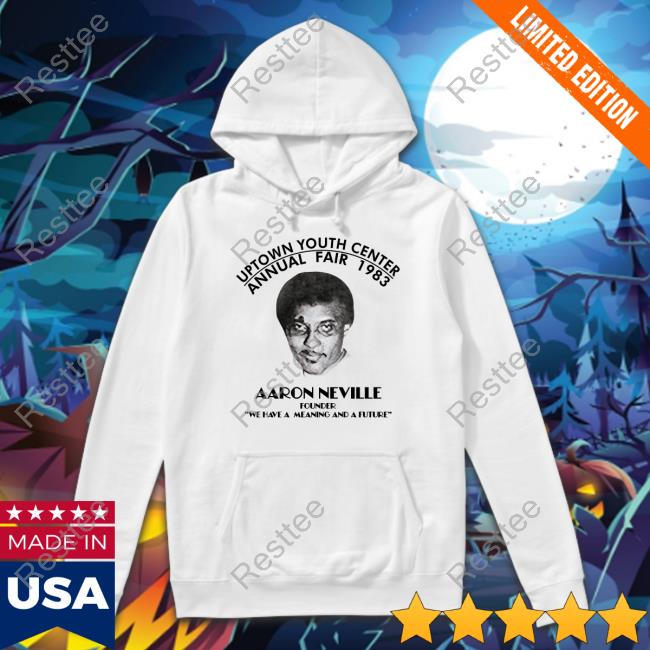 Uptown Youth Center Annual Fair 1983 Aaron Neville T-Shirt Uptown Youth Center Annual Fair 1983 Aaron Neville Founder We Have A Meaning And A Future T-Shirt