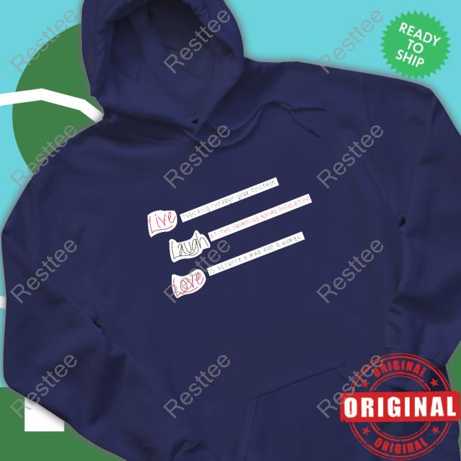 Live Laugh Love Sweatshirt Official Live Laugh Love Long Sleeve Tee Shirt