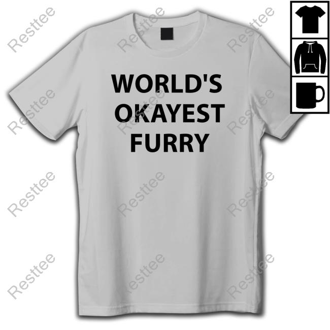 World's Okayest Furry T-Shirt World's Okayest Furry Sweatshirt