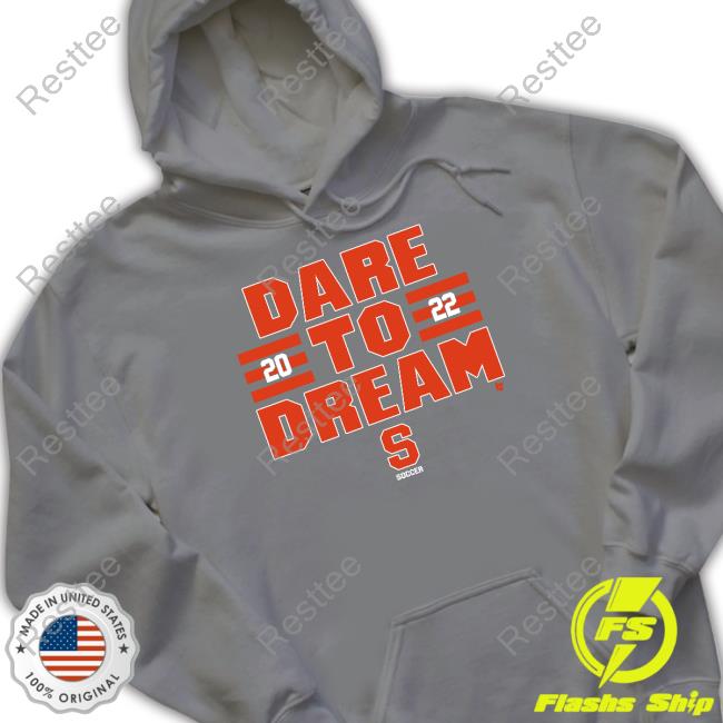 Breakingt Merch Dare To Dream 2022 Shirt Syracuse Soccer Dare To Dream 2022 Shirt Syracuse Soccer Breakingt Merch