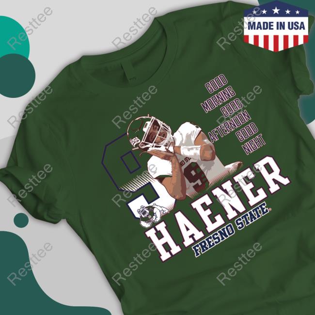 Haener Fresno State Good Morning Good Afternoon Good Night Long Sleeve Tee Official Haener Fresno State Good Morning Good Afternoon Good Night Long Sleeve Tee