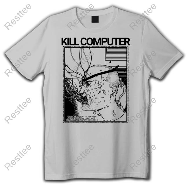Kill Computer T Shirt