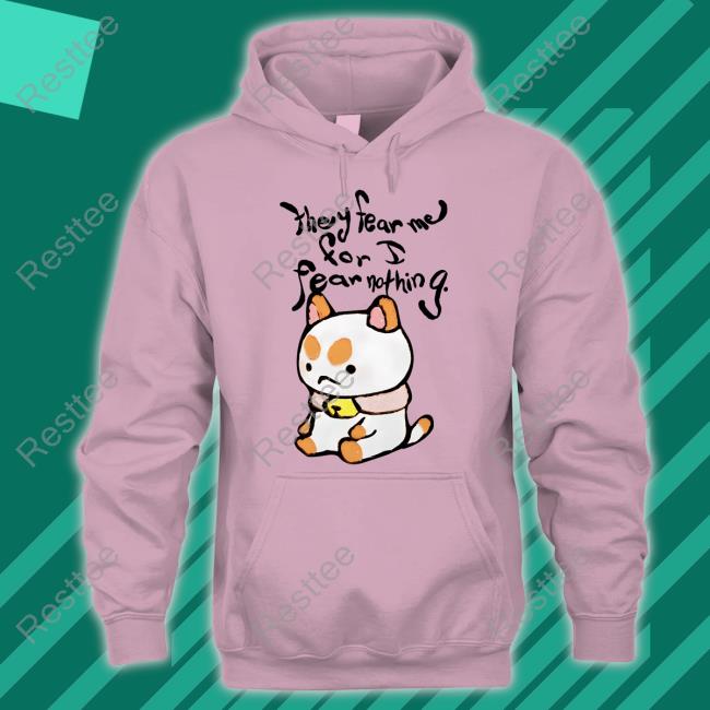 They Fear Me For I Fear Nothing Shirt They Fear Me Shirt Bee And Puppycat