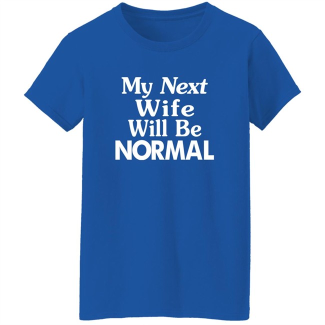 Westor Lowbrood My Next Wife Will Be Normal Shirt Westor Lowbrood My Next Wife Will Be Normal Shirt