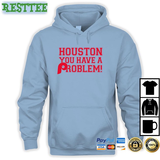 Limited Edition Houston You Have A Problem Shirt