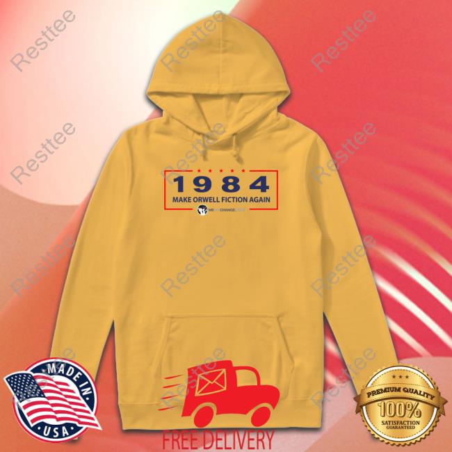 1984 Make Orwell Fiction Again Long Sleeve T Shirt 1984 Make Orwell Fiction Again Crewneck Sweatshirt