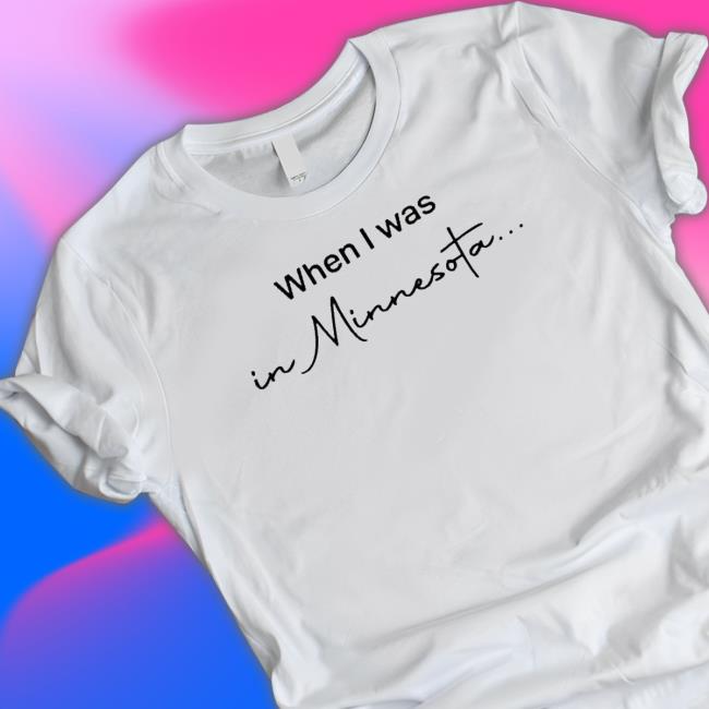 When I Was in Minnesota Shirt