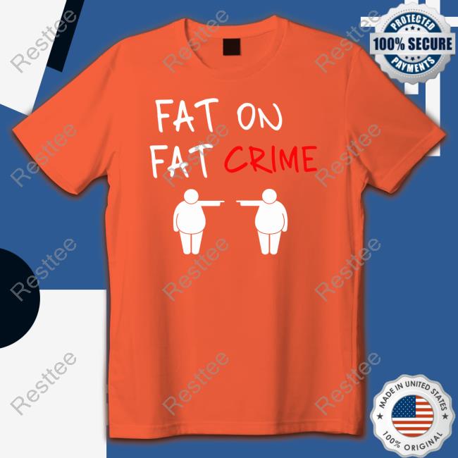 Fat On Fat Crime Hoodie Fat On Fat Crime Tee Shirt