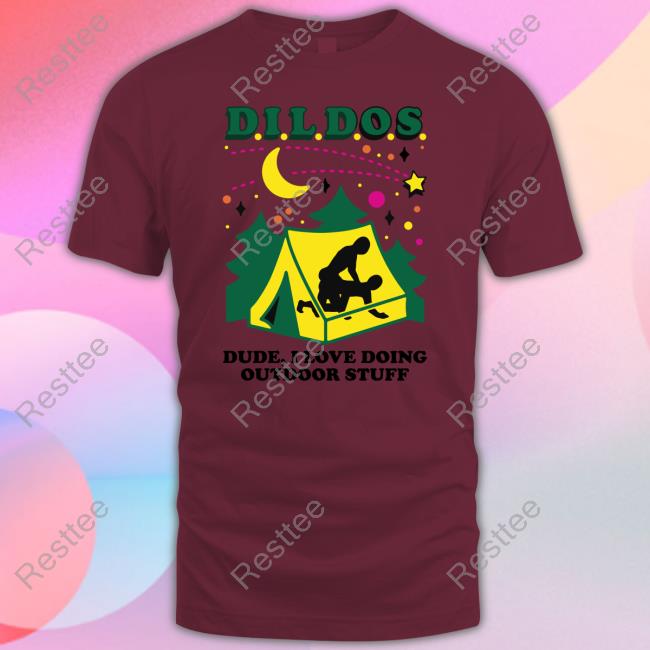 Dildos Dude I Love Doing Outdoor Stuff Shirt New