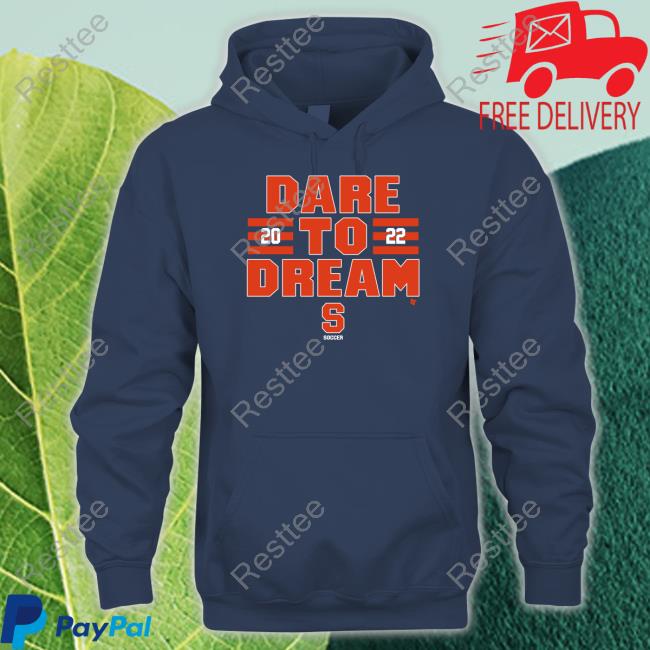 Breakingt Merch Dare To Dream 2022 Shirt Syracuse Soccer Syracuse Soccer Dare To Dream 2022 Shirt Breakingt Merch
