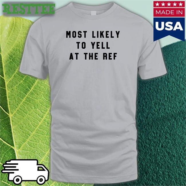 The Home T Merch Most Likely To Yell At The Ref Tank Top Clay Travis Lara Travis