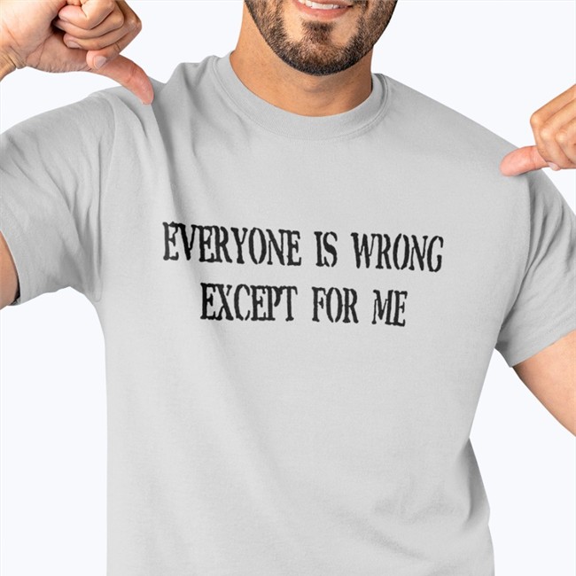 Everyone Is Wrong Except For Me Shirt Everyone Is Wrong Except For Me Tank Northstardoll