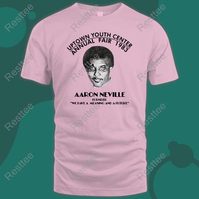 Uptown Youth Center Annual Fair 1983 Aaron Neville T-Shirt Official Uptown Youth Center Annual Fair 1983 Aaron Neville Founder We Have A Meaning And A Future Shirts